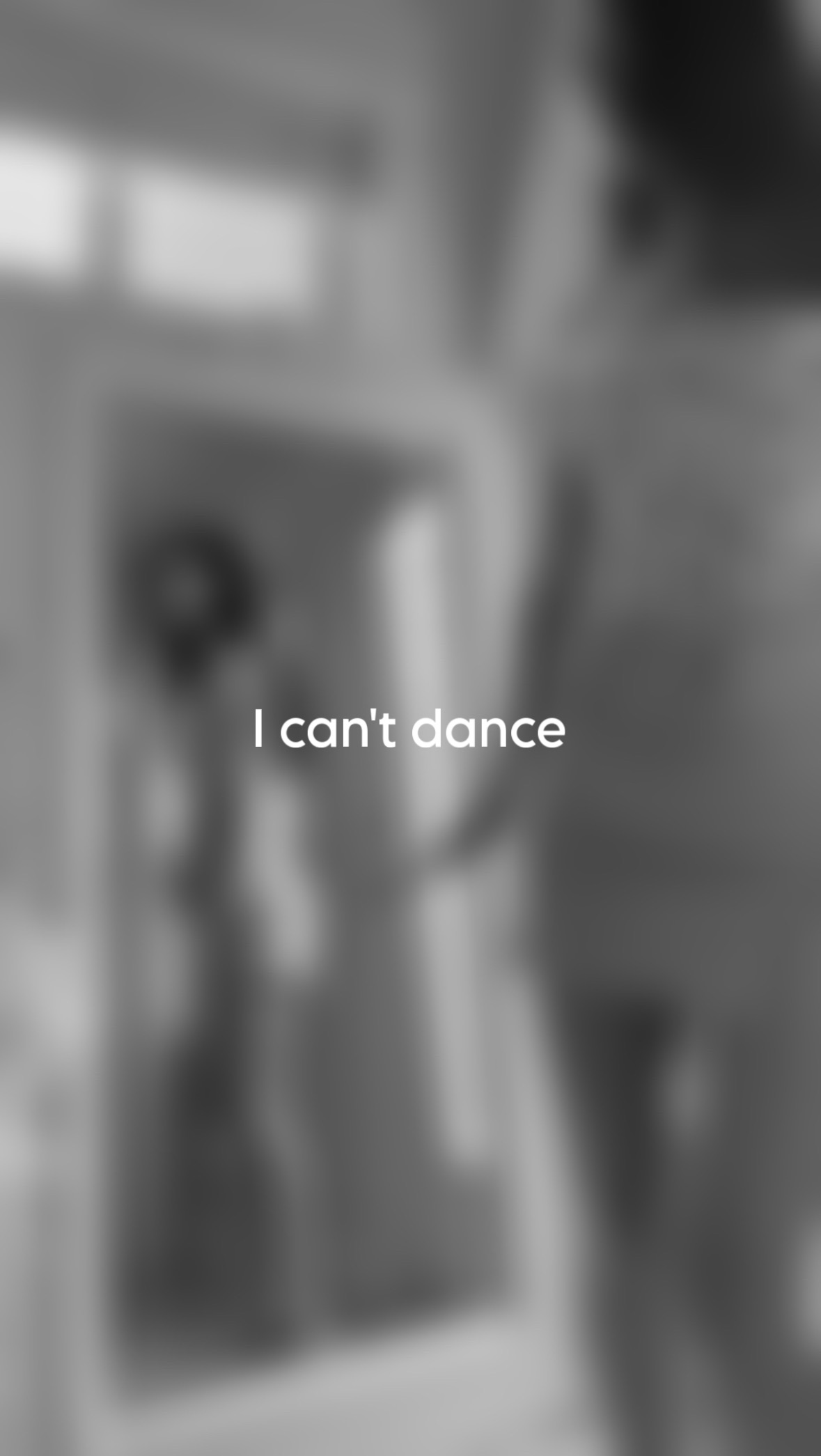 I can't dance